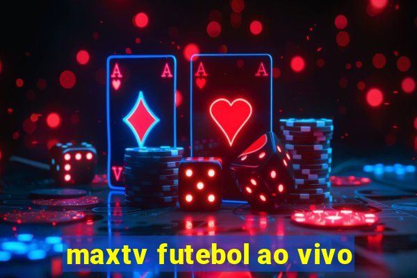 maxtv futebol ao vivo